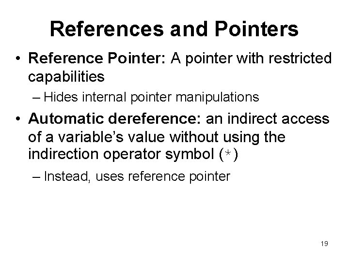 References and Pointers • Reference Pointer: A pointer with restricted capabilities – Hides internal