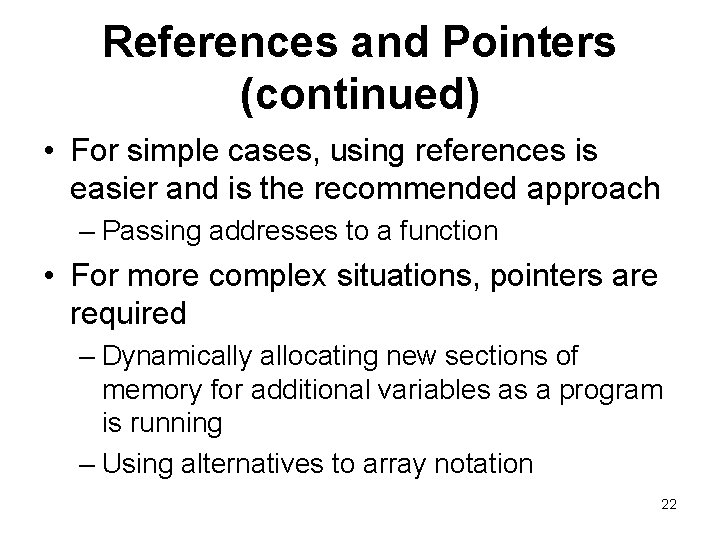 References and Pointers (continued) • For simple cases, using references is easier and is