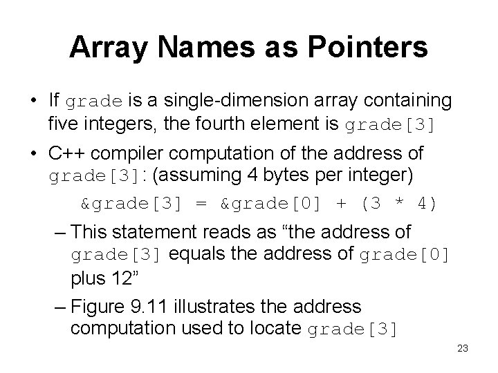 Array Names as Pointers • If grade is a single-dimension array containing five integers,