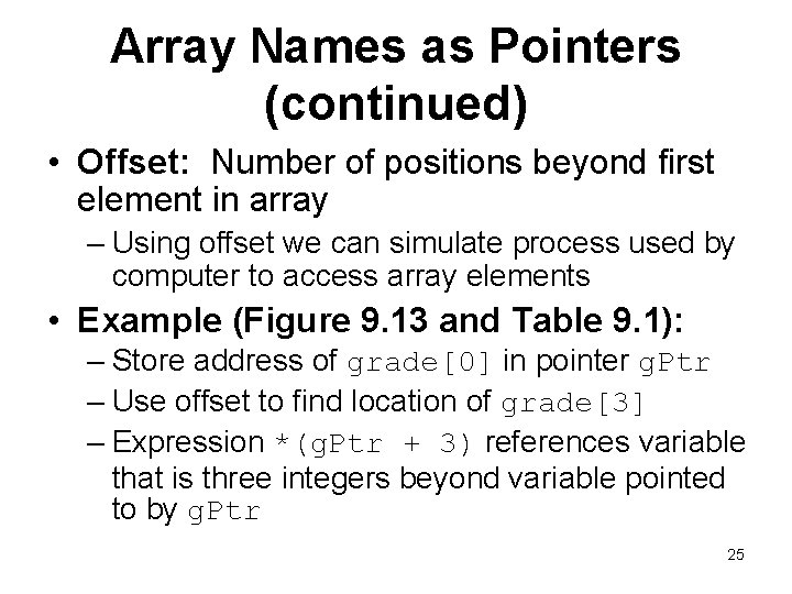 Array Names as Pointers (continued) • Offset: Number of positions beyond first element in