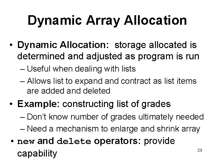 Dynamic Array Allocation • Dynamic Allocation: storage allocated is determined and adjusted as program