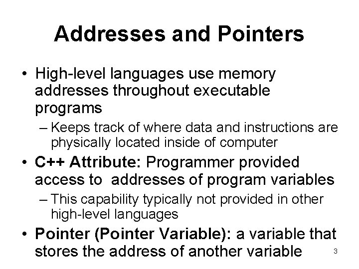 Addresses and Pointers • High-level languages use memory addresses throughout executable programs – Keeps