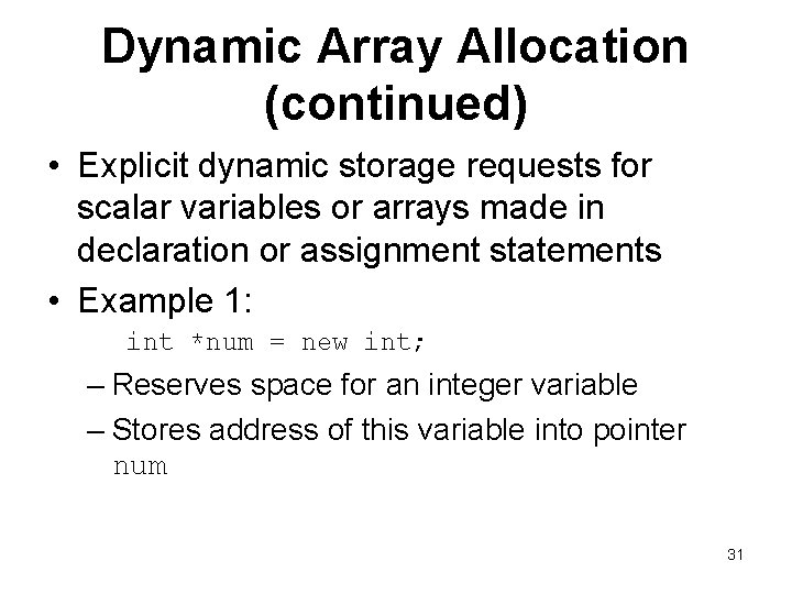 Dynamic Array Allocation (continued) • Explicit dynamic storage requests for scalar variables or arrays