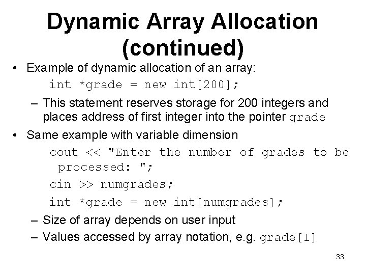 Dynamic Array Allocation (continued) • Example of dynamic allocation of an array: int *grade