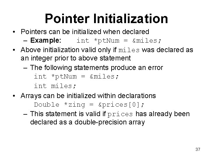 Pointer Initialization • Pointers can be initialized when declared – Example: int *pt. Num