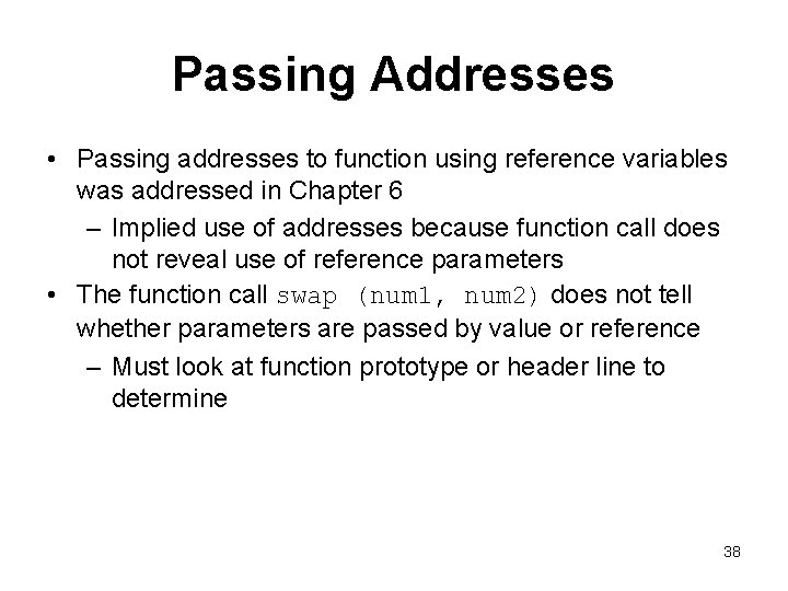 Passing Addresses • Passing addresses to function using reference variables was addressed in Chapter