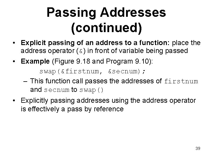 Passing Addresses (continued) • Explicit passing of an address to a function: place the