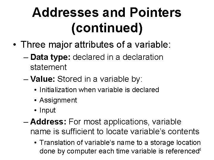 Addresses and Pointers (continued) • Three major attributes of a variable: – Data type: