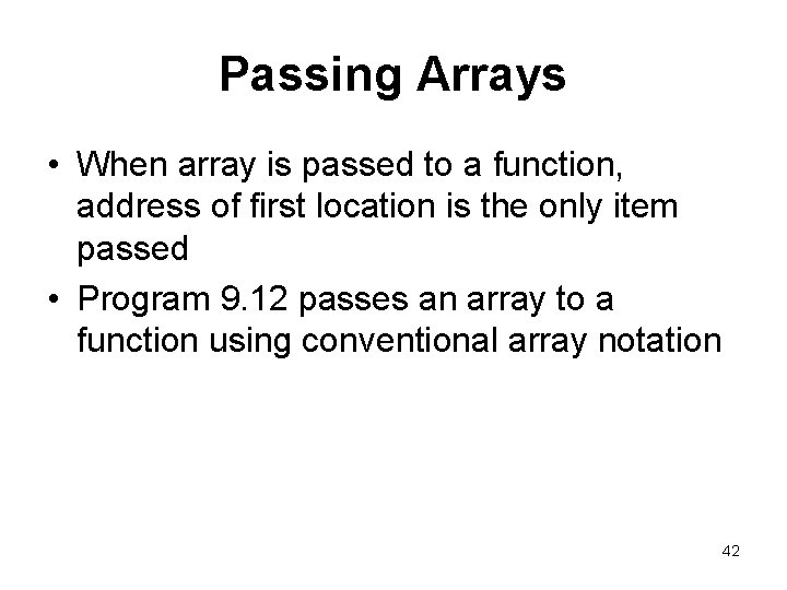 Passing Arrays • When array is passed to a function, address of first location