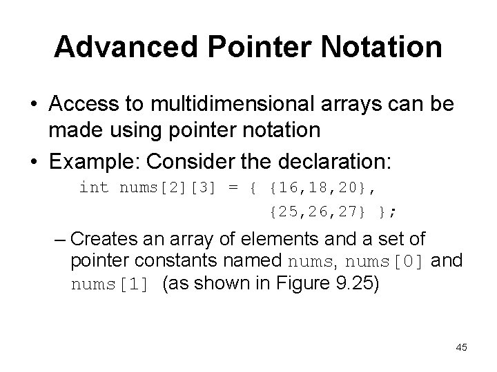 Advanced Pointer Notation • Access to multidimensional arrays can be made using pointer notation