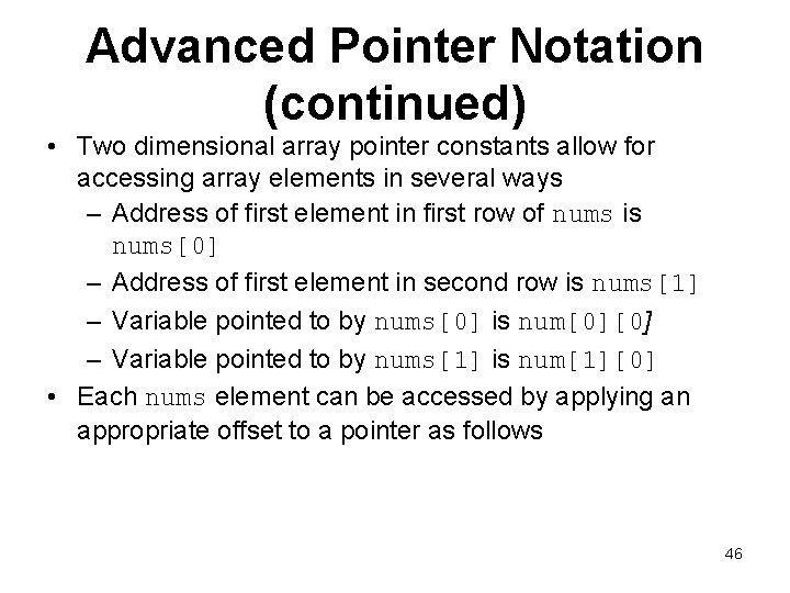 Advanced Pointer Notation (continued) • Two dimensional array pointer constants allow for accessing array