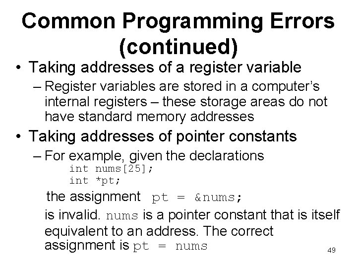 Common Programming Errors (continued) • Taking addresses of a register variable – Register variables