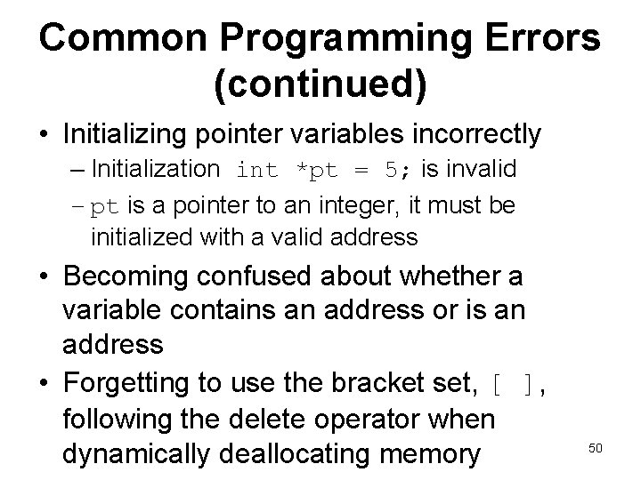 Common Programming Errors (continued) • Initializing pointer variables incorrectly – Initialization int *pt =