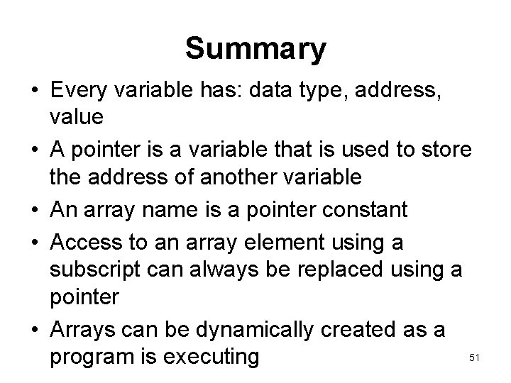 Summary • Every variable has: data type, address, value • A pointer is a