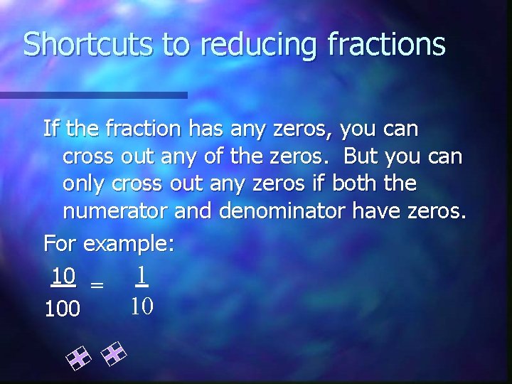Shortcuts to reducing fractions If the fraction has any zeros, you can cross out
