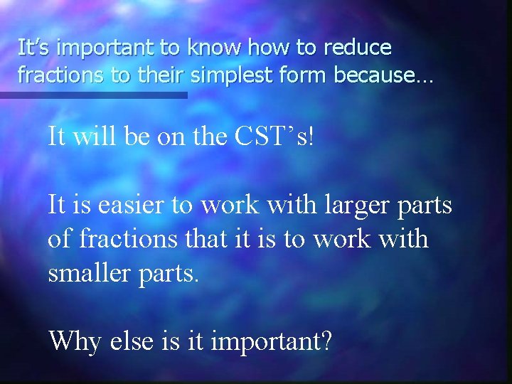 It’s important to know how to reduce fractions to their simplest form because… It