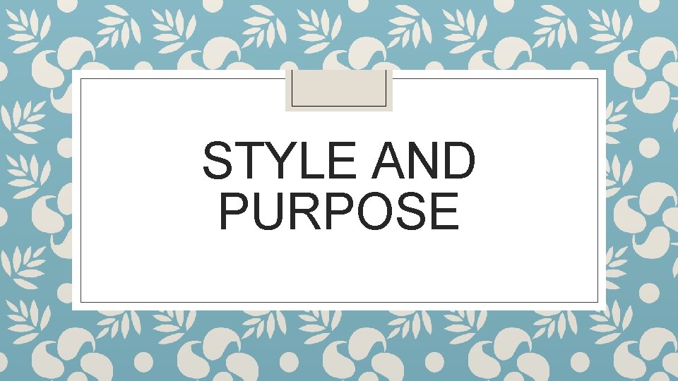 STYLE AND PURPOSE 