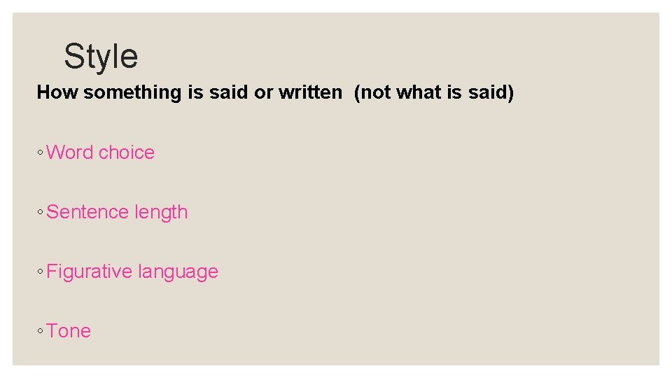 Style How something is said or written (not what is said) ◦ Word choice