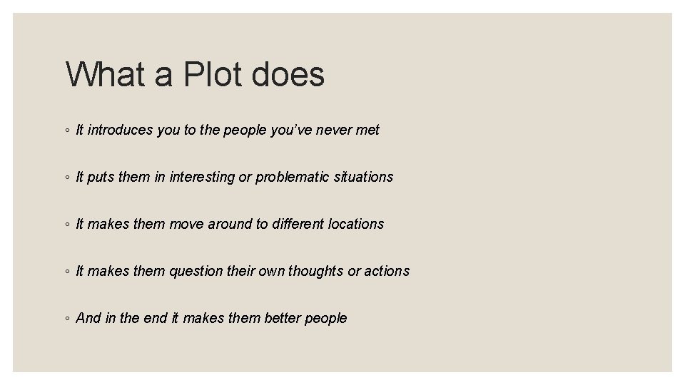 What a Plot does ◦ It introduces you to the people you’ve never met