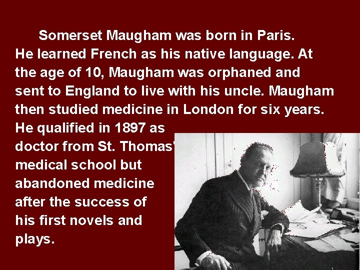 Somerset Maugham was born in Paris. He learned French as his native language. At