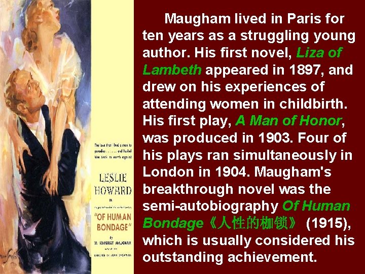 Maugham lived in Paris for ten years as a struggling young author. His first
