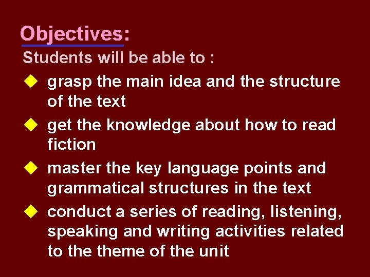 Objectives: Students will be able to : u grasp the main idea and the