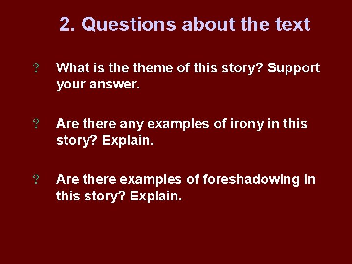 2. Questions about the text ? What is theme of this story? Support your