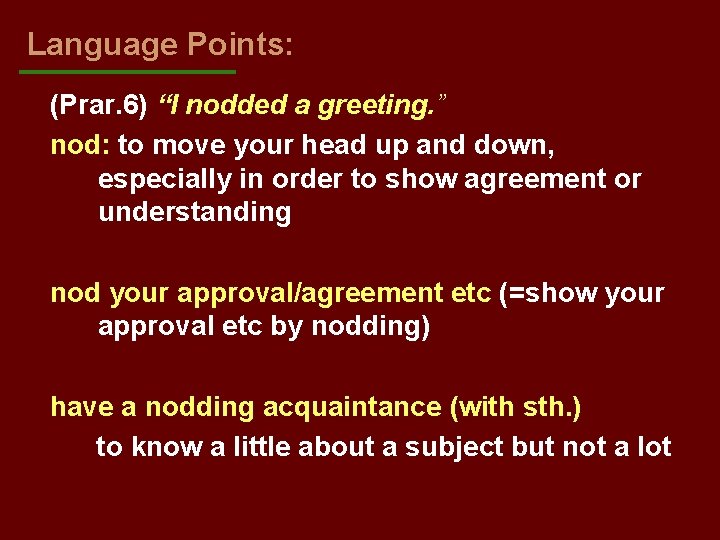 Language Points: (Prar. 6) “I nodded a greeting. ” nod: to move your head