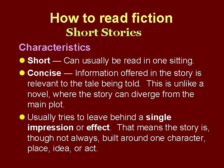 How to read fiction Short Stories Characteristics l Short — Can usually be read