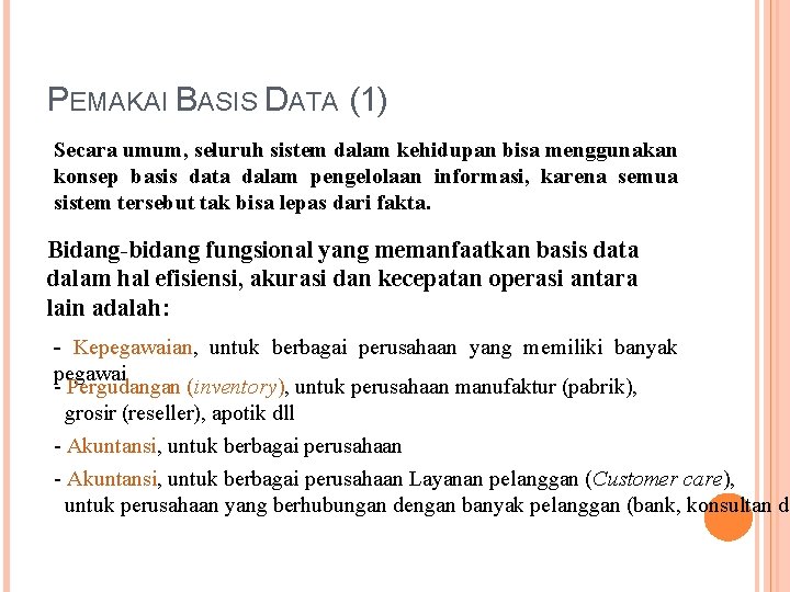 PEMAKAI BASIS DATA (1) Secara umum, seluruh sistem dalam kehidupan bisa menggunakan konsep basis