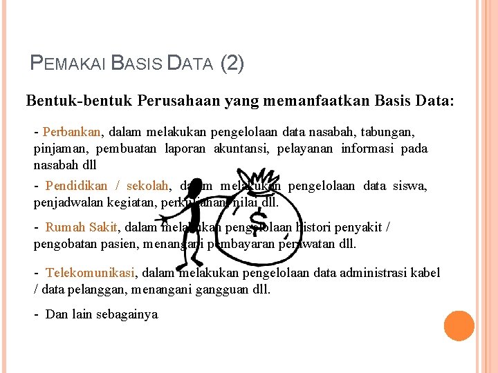 PEMAKAI BASIS DATA (2) Bentuk-bentuk Perusahaan yang memanfaatkan Basis Data: - Perbankan, dalam melakukan