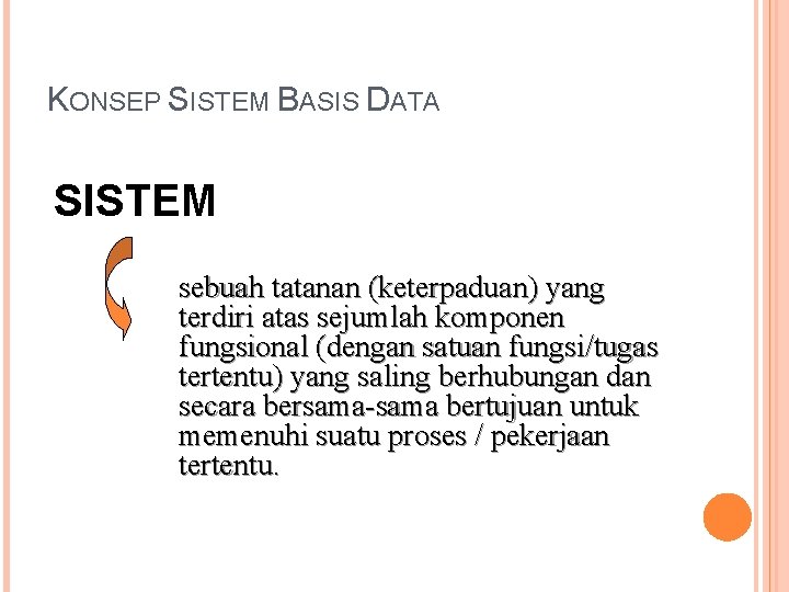 KONSEP SISTEM BASIS DATA SISTEM sebuah tatanan (keterpaduan) yang terdiri atas sejumlah komponen fungsional