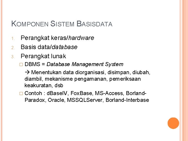 KOMPONEN SISTEM BASISDATA 1. 2. 3. Perangkat keras/hardware Basis data/database Perangkat lunak � DBMS