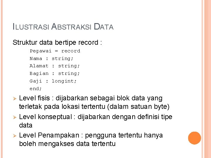ILUSTRASI ABSTRAKSI DATA Struktur data bertipe record : Pegawai = record Nama : string;