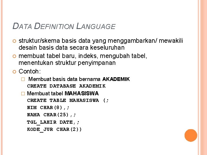 DATA DEFINITION LANGUAGE struktur/skema basis data yang menggambarkan/ mewakili desain basis data secara keseluruhan