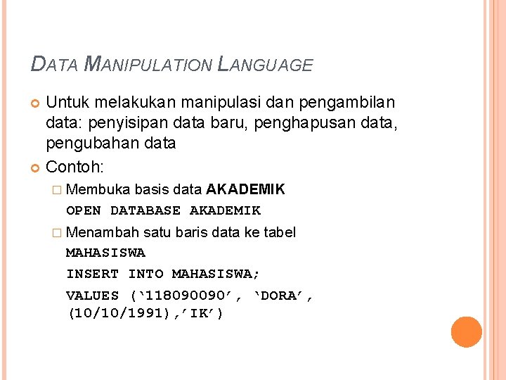 DATA MANIPULATION LANGUAGE Untuk melakukan manipulasi dan pengambilan data: penyisipan data baru, penghapusan data,