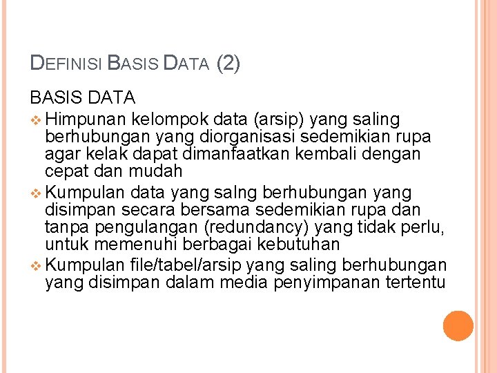 DEFINISI BASIS DATA (2) BASIS DATA v Himpunan kelompok data (arsip) yang saling berhubungan