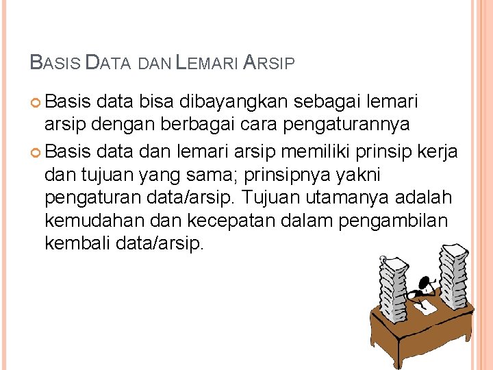 BASIS DATA DAN LEMARI ARSIP Basis data bisa dibayangkan sebagai lemari arsip dengan berbagai