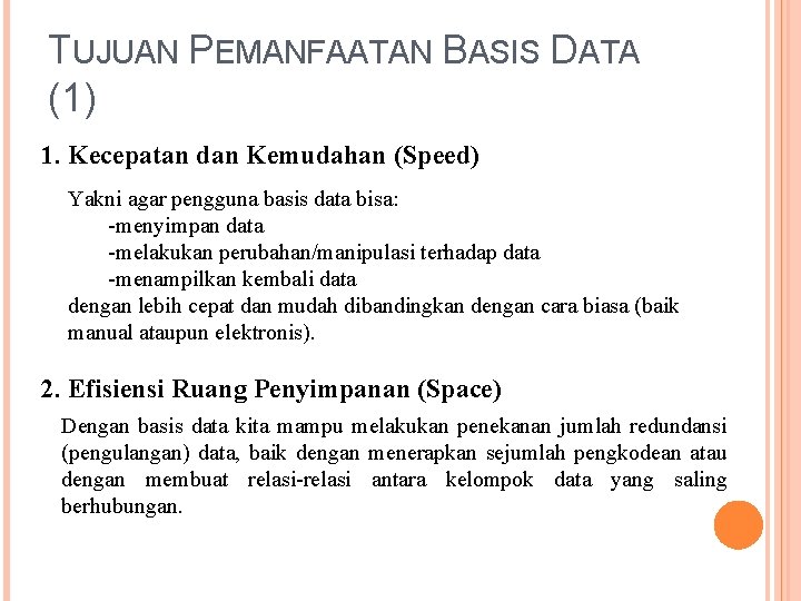 TUJUAN PEMANFAATAN BASIS DATA (1) 1. Kecepatan dan Kemudahan (Speed) Yakni agar pengguna basis