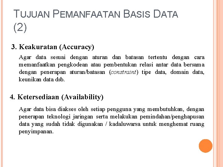 TUJUAN PEMANFAATAN BASIS DATA (2) 3. Keakuratan (Accuracy) Agar data sesuai dengan aturan dan