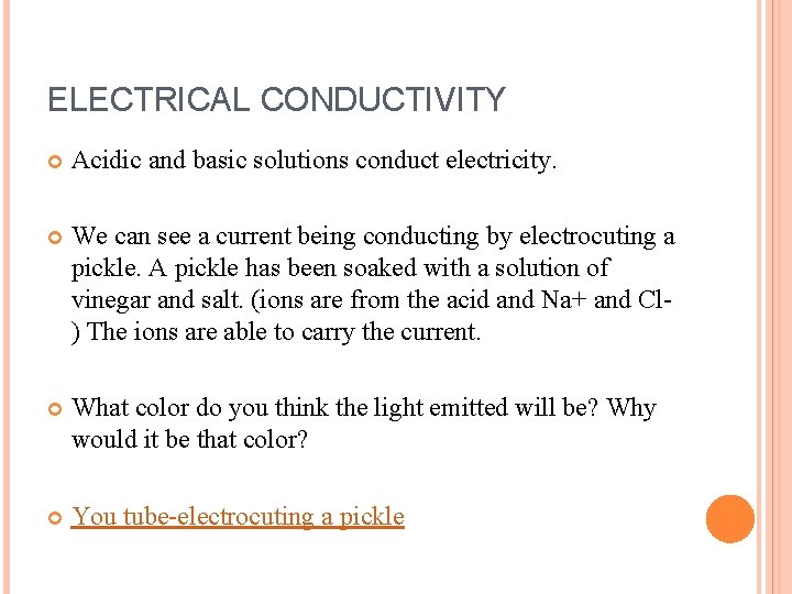 ELECTRICAL CONDUCTIVITY Acidic and basic solutions conduct electricity. We can see a current being