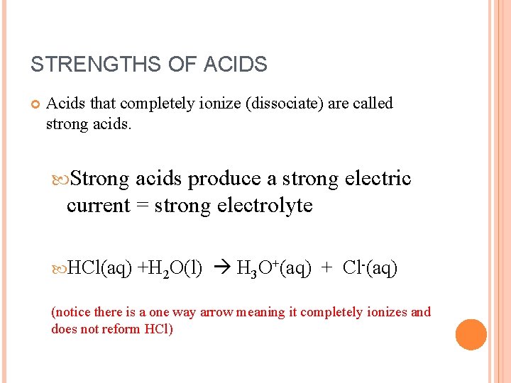 STRENGTHS OF ACIDS Acids that completely ionize (dissociate) are called strong acids. Strong acids