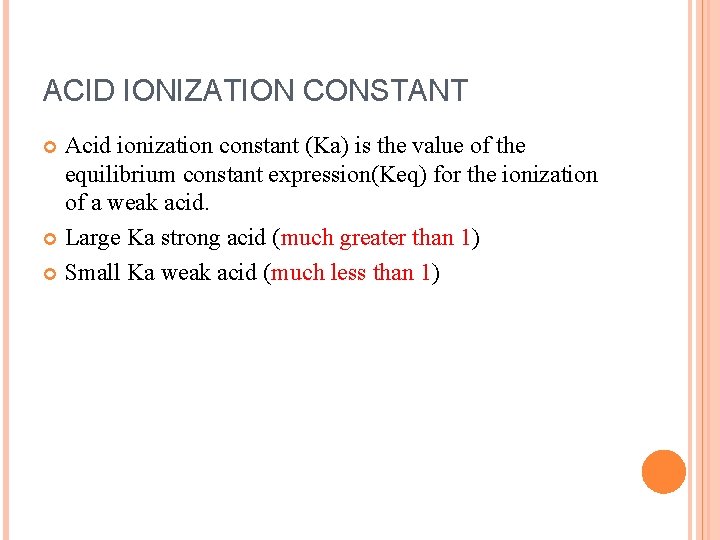 ACID IONIZATION CONSTANT Acid ionization constant (Ka) is the value of the equilibrium constant