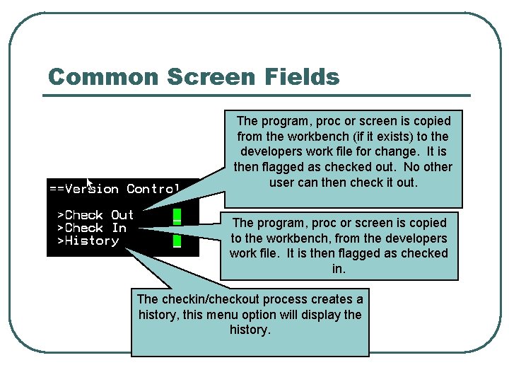 Common Screen Fields The program, proc or screen is copied from the workbench (if