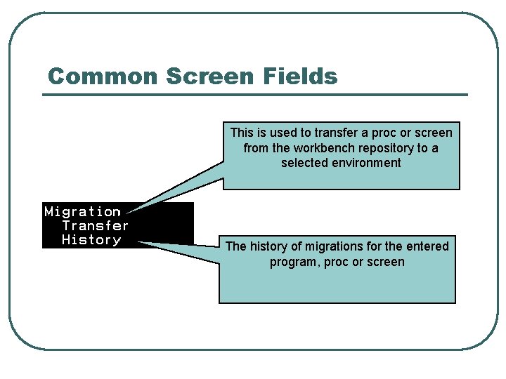 Common Screen Fields This is used to transfer a proc or screen from the