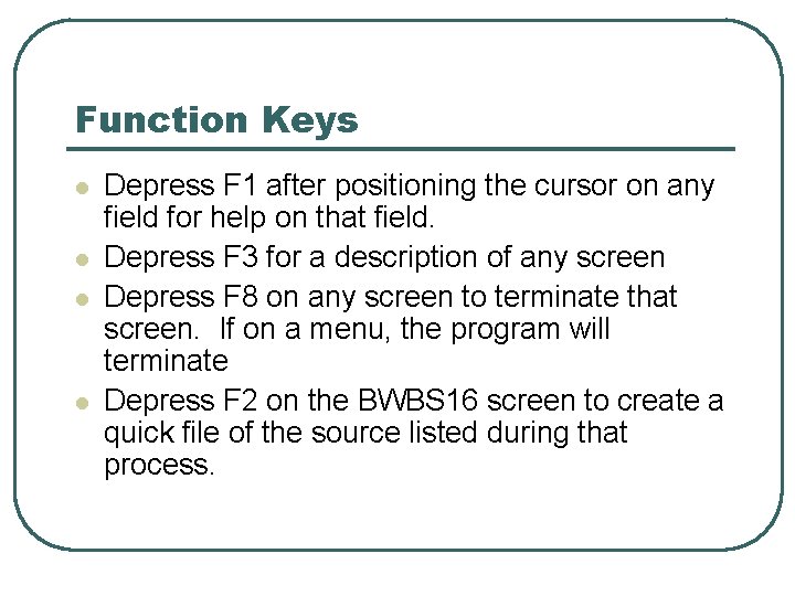 Function Keys l l Depress F 1 after positioning the cursor on any field