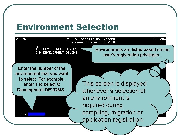 Environment Selection Environments are listed based on the user’s registration privileges. Enter the number