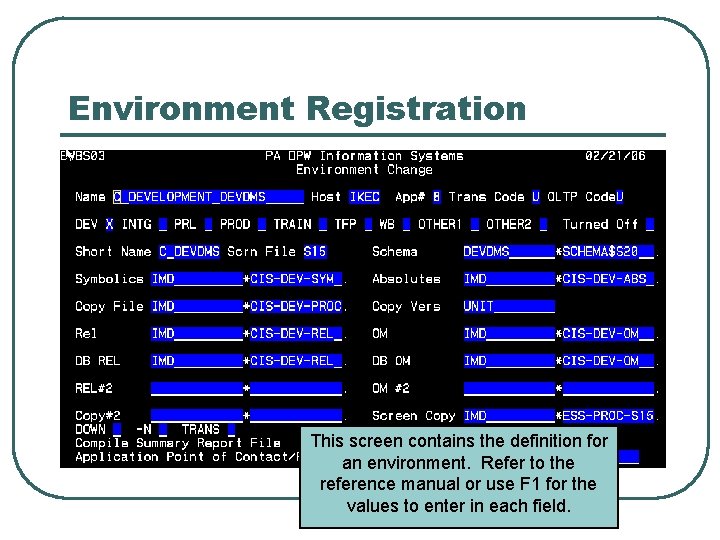 Environment Registration This screen contains the definition for an environment. Refer to the reference