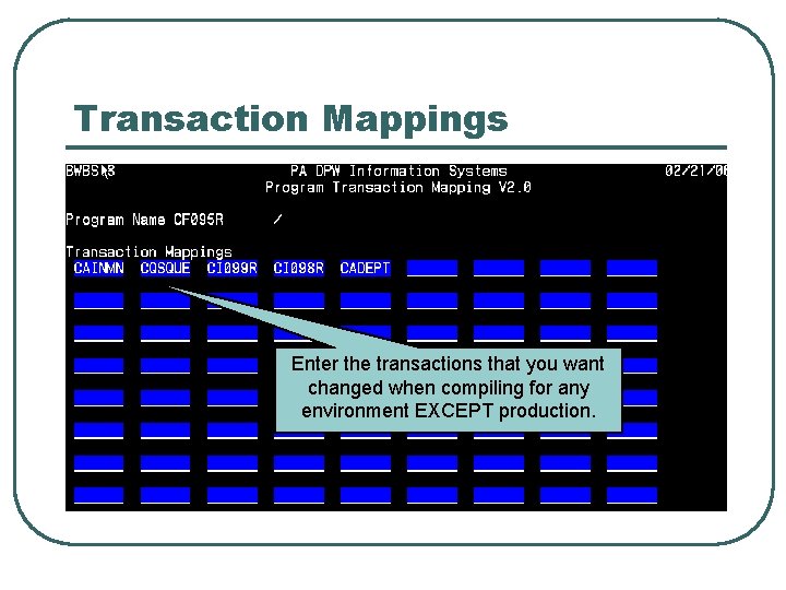 Transaction Mappings Enter the transactions that you want changed when compiling for any environment
