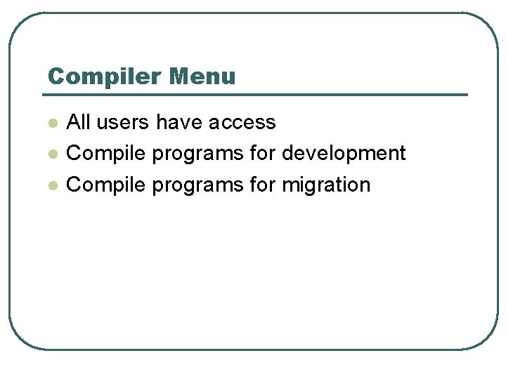 Compiler Menu l l l All users have access Compile programs for development Compile